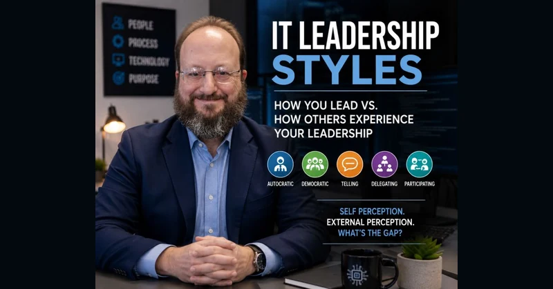 IT Leadership Styles: How You Lead vs. How Others Experience Your Leadership